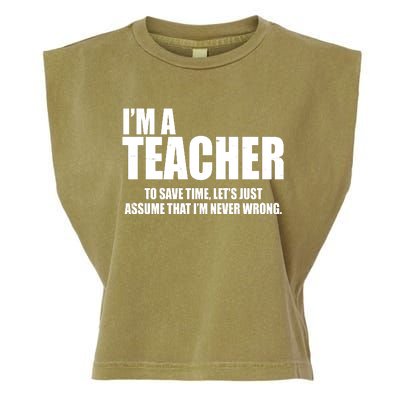 Funny Im A Teacher To Save Time Lets Just Assume That Im Never Wrong Garment-Dyed Women's Muscle Tee