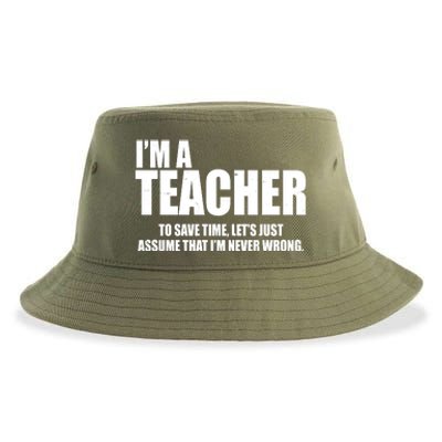 Funny Im A Teacher To Save Time Lets Just Assume That Im Never Wrong Sustainable Bucket Hat