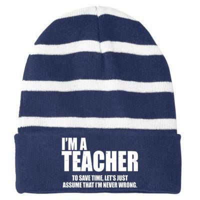 Funny Im A Teacher To Save Time Lets Just Assume That Im Never Wrong Striped Beanie with Solid Band