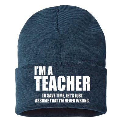 Funny Im A Teacher To Save Time Lets Just Assume That Im Never Wrong Sustainable Knit Beanie