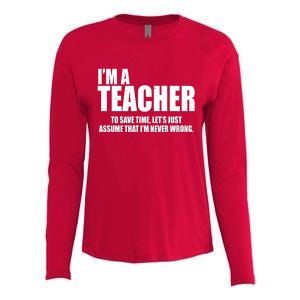 Funny Im A Teacher To Save Time Lets Just Assume That Im Never Wrong Womens Cotton Relaxed Long Sleeve T-Shirt