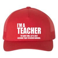 Funny Im A Teacher To Save Time Lets Just Assume That Im Never Wrong Yupoong Adult 5-Panel Trucker Hat