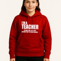 Funny Im A Teacher To Save Time Lets Just Assume That Im Never Wrong Hoodie