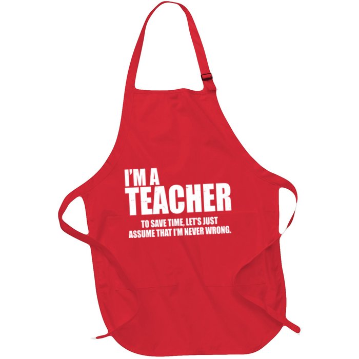 Funny Im A Teacher To Save Time Lets Just Assume That Im Never Wrong Apron