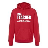 Funny Im A Teacher To Save Time Lets Just Assume That Im Never Wrong Premium Hoodie