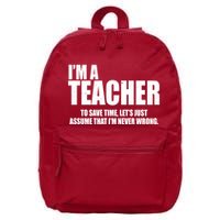 Funny Im A Teacher To Save Time Lets Just Assume That Im Never Wrong 16 in Basic Backpack