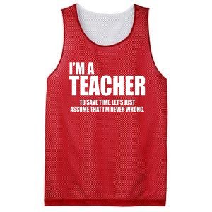 Funny Im A Teacher To Save Time Lets Just Assume That Im Never Wrong Mesh Reversible Basketball Jersey Tank