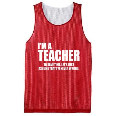 Funny Im A Teacher To Save Time Lets Just Assume That Im Never Wrong Mesh Reversible Basketball Jersey Tank