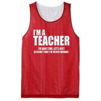 Funny Im A Teacher To Save Time Lets Just Assume That Im Never Wrong Mesh Reversible Basketball Jersey Tank