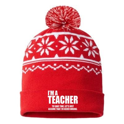 Funny Im A Teacher To Save Time Lets Just Assume That Im Never Wrong USA-Made Snowflake Beanie