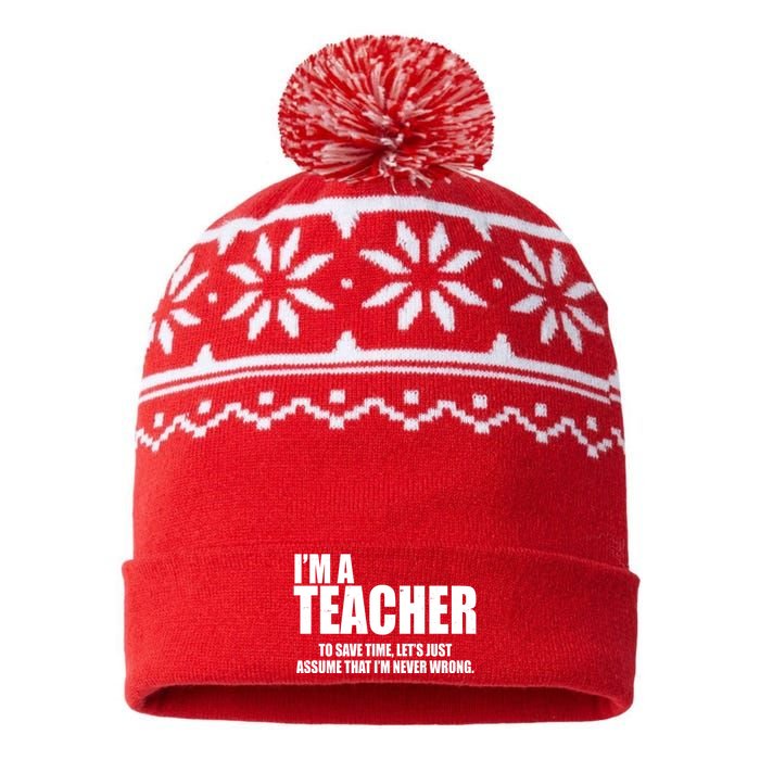 Funny Im A Teacher To Save Time Lets Just Assume That Im Never Wrong USA-Made Snowflake Beanie