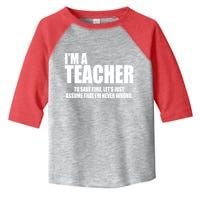 Funny Im A Teacher To Save Time Lets Just Assume That Im Never Wrong Toddler Fine Jersey T-Shirt