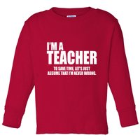 Funny Im A Teacher To Save Time Lets Just Assume That Im Never Wrong Toddler Long Sleeve Shirt