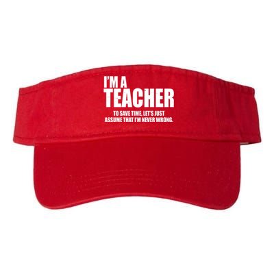 Funny Im A Teacher To Save Time Lets Just Assume That Im Never Wrong Valucap Bio-Washed Visor