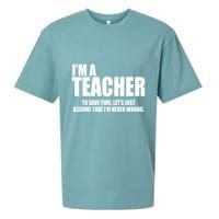 Funny Im A Teacher To Save Time Lets Just Assume That Im Never Wrong Sueded Cloud Jersey T-Shirt