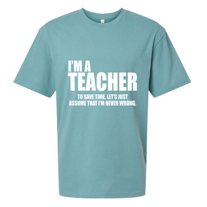 Funny Im A Teacher To Save Time Lets Just Assume That Im Never Wrong Sueded Cloud Jersey T-Shirt