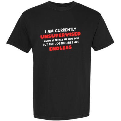 Funny I Am Currently Unsupervised I Know It Freaks Me Garment-Dyed Heavyweight T-Shirt