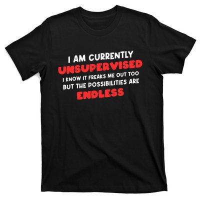 Funny I Am Currently Unsupervised I Know It Freaks Me T-Shirt