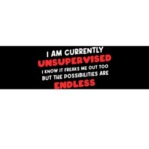 Funny I Am Currently Unsupervised I Know It Freaks Me Bumper Sticker