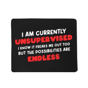 Funny I Am Currently Unsupervised I Know It Freaks Me Mousepad