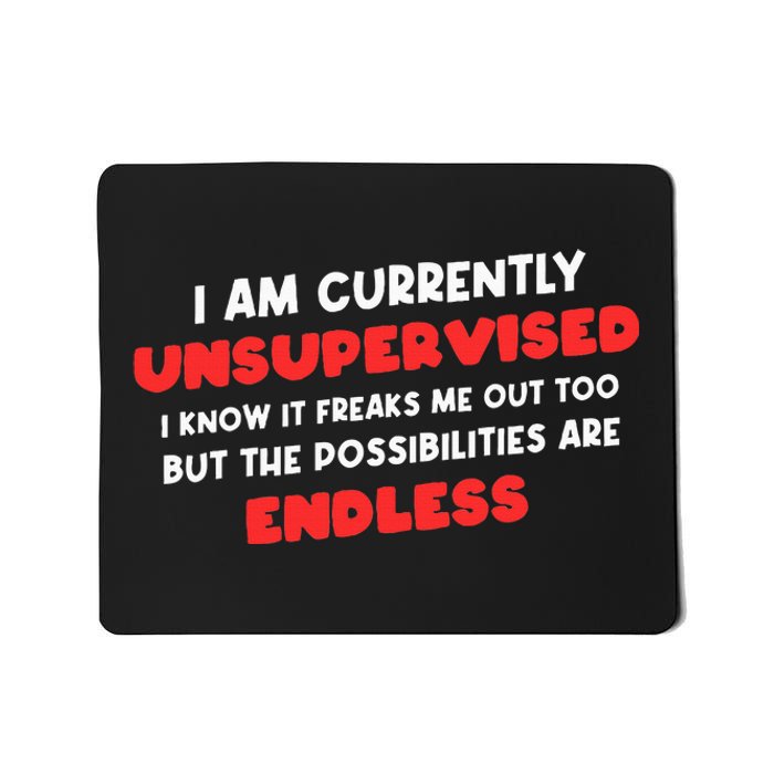 Funny I Am Currently Unsupervised I Know It Freaks Me Mousepad