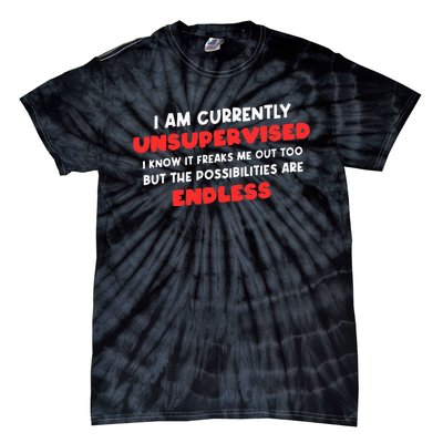 Funny I Am Currently Unsupervised I Know It Freaks Me Tie-Dye T-Shirt