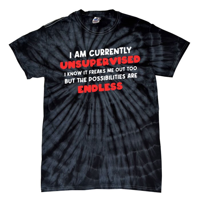 Funny I Am Currently Unsupervised I Know It Freaks Me Tie-Dye T-Shirt