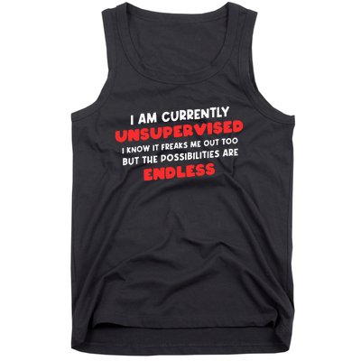 Funny I Am Currently Unsupervised I Know It Freaks Me Tank Top