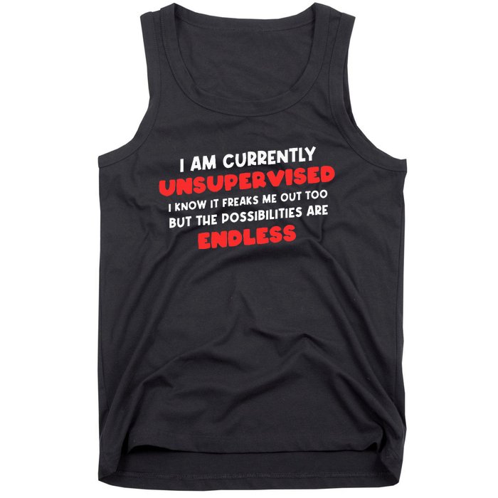 Funny I Am Currently Unsupervised I Know It Freaks Me Tank Top