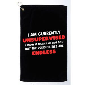 Funny I Am Currently Unsupervised I Know It Freaks Me Platinum Collection Golf Towel