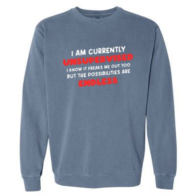 Funny I Am Currently Unsupervised I Know It Freaks Me Garment-Dyed Sweatshirt