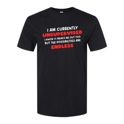 Funny I Am Currently Unsupervised I Know It Freaks Me Softstyle® CVC T-Shirt