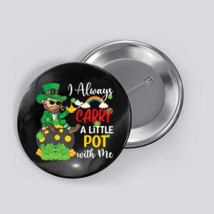 Funny I Always Carry A Little Pot With Me St Patricks Day Button