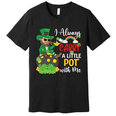 Funny I Always Carry A Little Pot With Me St Patricks Day Premium T-Shirt