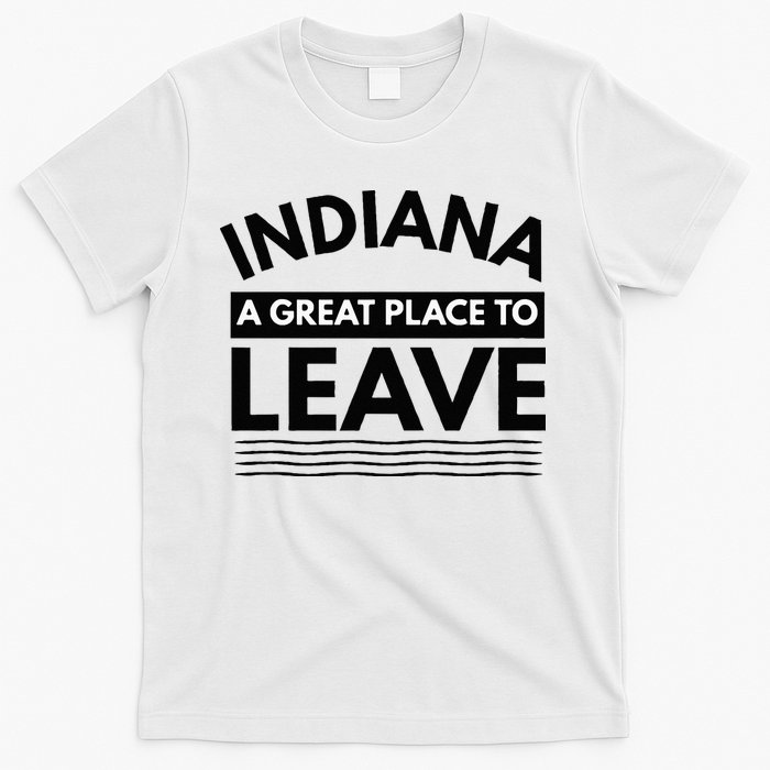 Funny Indiana A Great Place To Leave Sarcastic Indiana Retro T-Shirt