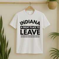 Funny Indiana A Great Place To Leave Sarcastic Indiana Retro T-Shirt