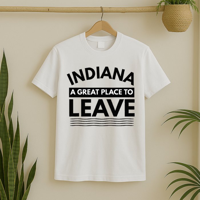 Funny Indiana A Great Place To Leave Sarcastic Indiana Retro T-Shirt