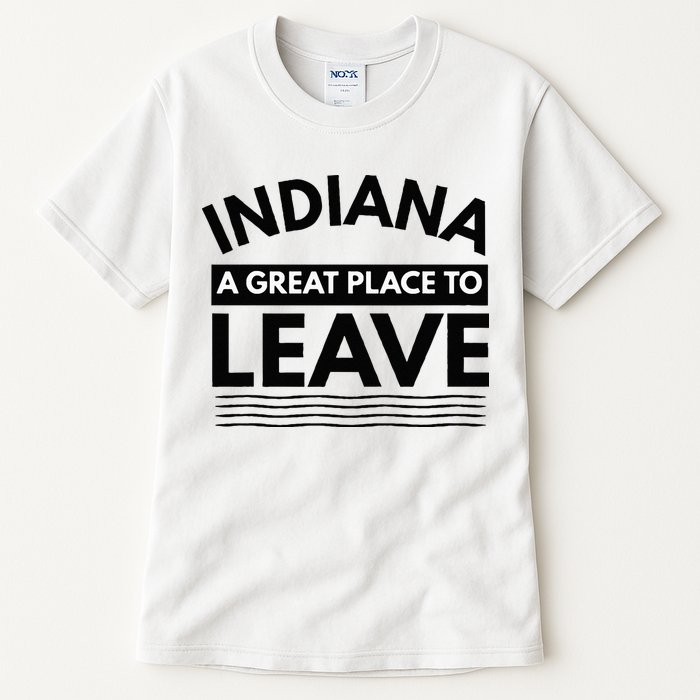 Funny Indiana A Great Place To Leave Sarcastic Indiana Retro Tall T-Shirt