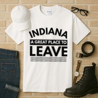 Funny Indiana A Great Place To Leave Sarcastic Indiana Retro Tall T-Shirt