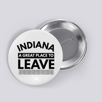 Funny Indiana A Great Place To Leave Sarcastic Indiana Retro Button