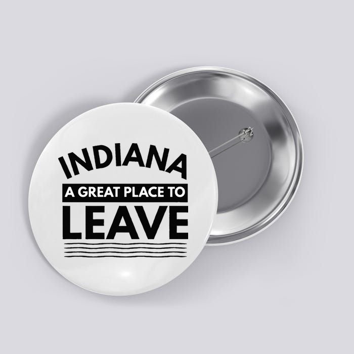 Funny Indiana A Great Place To Leave Sarcastic Indiana Retro Button