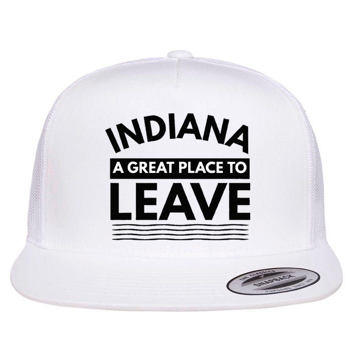 Funny Indiana A Great Place To Leave Sarcastic Indiana Retro Flat Bill Trucker Hat