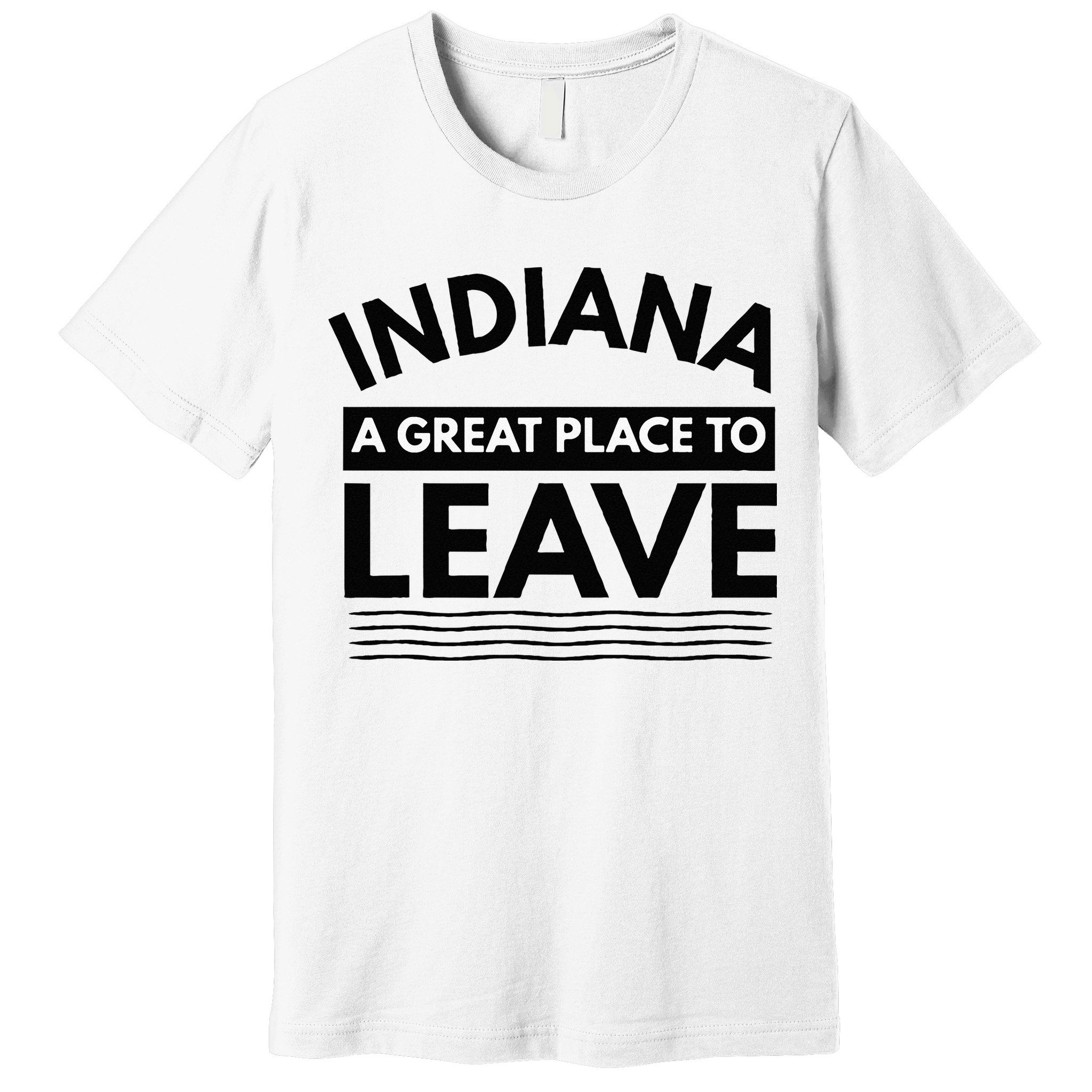Funny Indiana A Great Place To Leave Sarcastic Indiana Retro Premium T-Shirt