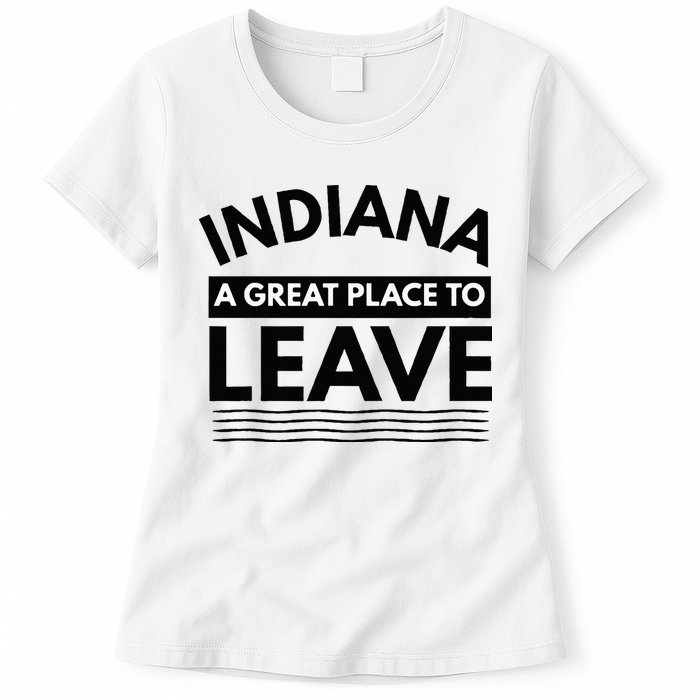 Funny Indiana A Great Place To Leave Sarcastic Indiana Retro Womens T-Shirt