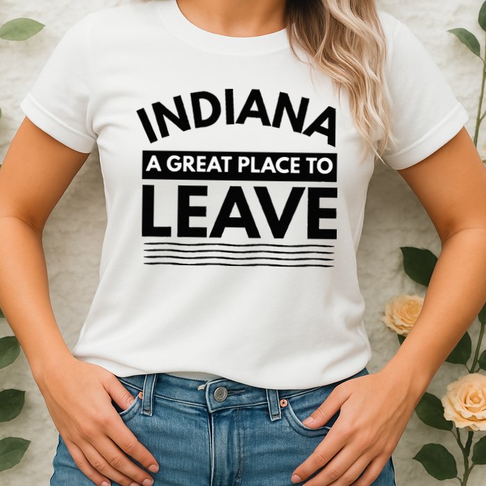 Funny Indiana A Great Place To Leave Sarcastic Indiana Retro Womens T-Shirt
