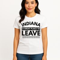 Funny Indiana A Great Place To Leave Sarcastic Indiana Retro Womens T-Shirt