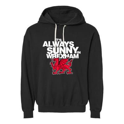 Funny ItS Always Sunny In Wrexham Wales Dragon Garment-Dyed Fleece Hoodie