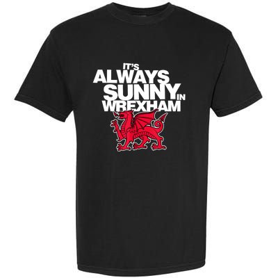 Funny ItS Always Sunny In Wrexham Wales Dragon Garment-Dyed Heavyweight T-Shirt