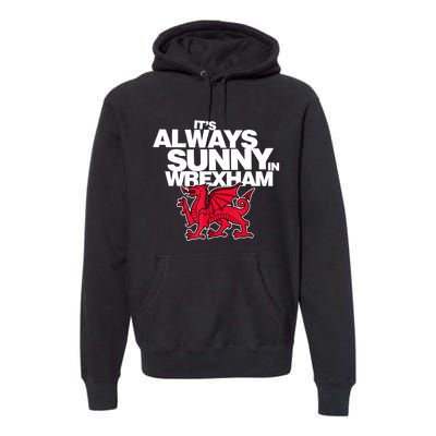 Funny ItS Always Sunny In Wrexham Wales Dragon Premium Hoodie