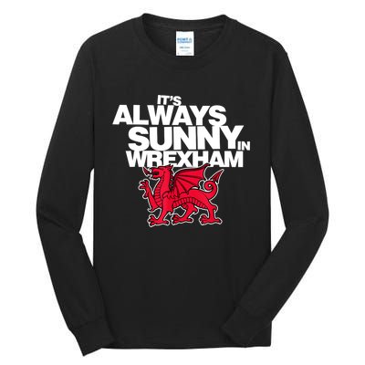 Funny ItS Always Sunny In Wrexham Wales Dragon Tall Long Sleeve T-Shirt